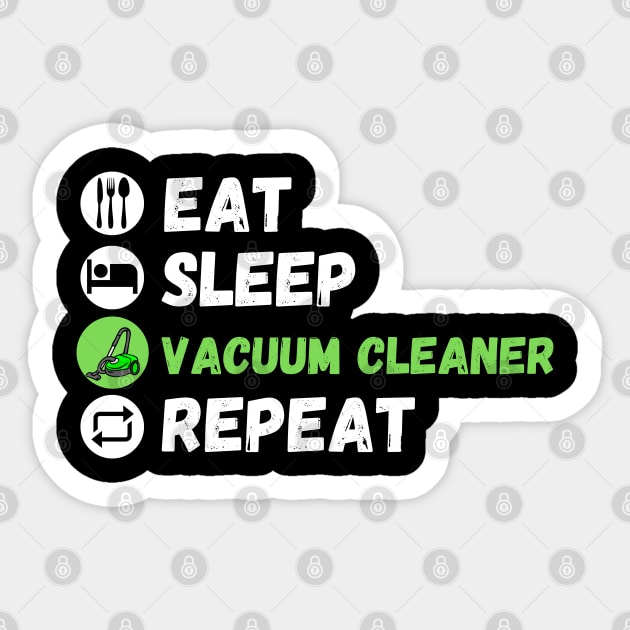 Eat Sleep Vacuum Cleaner Repeat Sticker by maxdax